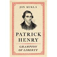 Patrick Henry Champion of Liberty by Kukla, Jon, 9781439190814