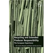 Recycling and Extended Producer Responsibility: The European Experience by Marques,Rui Cunha, 9781472450814