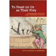 To Feast on Us As Their Prey by Herrmann, Rachel B., 9781682260814