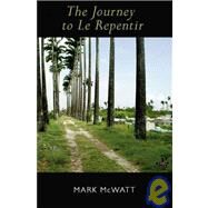 The Journey to Le Repentir by McWatt, Mark, 9781845230814