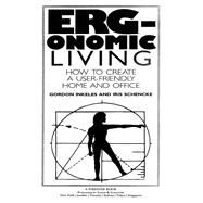 Ergonomic Living How to Create a User-Friendly Home & Officer by Inkeles, Gordon, 9780020930815