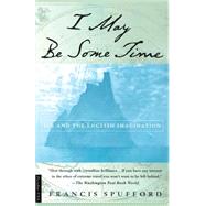 I May Be Some Time Ice and the English Imagination by Spufford, Francis, 9780312220815