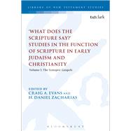 'What Does the Scripture Say?' Studies in the Function of Scripture in Early Judaism and Christianity, Volume 1 Volume 1: The Synoptic Gospels by Evans, Craig A.; Zacharias, H. Daniel, 9780567200815