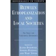 Between Europeanization and Local Societies The Space for Territorial Governance by Bukowski, Jeanie; Piattoni, Simona; Smyrl, Marc; Baum, Michael A.; Dudek, Carolyn; Freire, Andr; Pasquier, Romain; Smith, Andy, 9780742500815