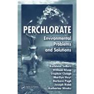 Perchlorate: Environmental Problems and Solutions by Sellers; Kathleen, 9780849380815