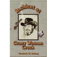 Incident at Crazy Woman Creek by BOLING FREDRICK WILLIAM, 9780972280815