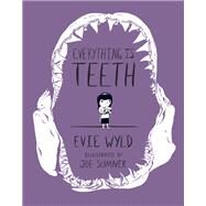Everything Is Teeth by Wyld, Evie; Sumner, Joe, 9781101870815