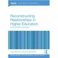 Reconstructing Relationships in Higher Education: Challenging Agendas by Whitchurch; Celia, 9781138810815