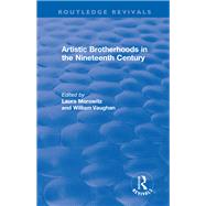 Artistic Brotherhoods in the Nineteenth Century by Laura Morowitz; William Vaughan, 9781315190815