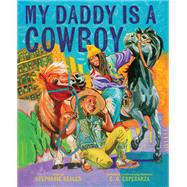My Daddy Is a Cowboy A Picture Book by Seales, Stephanie; Esperanza, C. G., 9781419760815