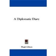 A Diplomatic Diary by Gibson, Hugh, 9781430480815