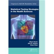 Statistical Testing Strategies in the Health Sciences by Vexler; Albert, 9781498730815