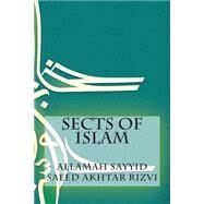 Sects of Islam by Rizvi, Allamah Sayyid Saeed Akhtar, 9781502510815