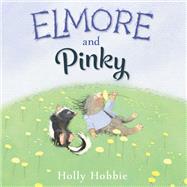 Elmore and Pinky by Hobbie, Holly, 9781524770815