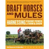 Draft Horses and Mules: Harnessing Equine Power for Farm & Show by Damerow, Gail, 9781603420815