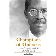 Champions of Oneness Louis Gregory and his Shining Circle by Ruhe-Schoen, Janet, 9781618510815