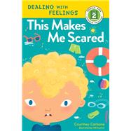 This Makes Me Scared Dealing with Feelings by Carbone, Courtney; Kushnir, Hilli, 9781635650815