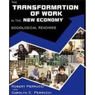 The Transformation of Work in the New Economy Sociological Readings by Perrucci, Robert; Perrucci, Carolyn C., 9780195330816
