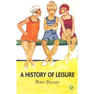 A History of Leisure The British Experience since 1500 by Borsay, Peter, 9780333930816