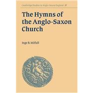 The Hymns of the Anglo-Saxon Church: A Study and Edition of the 'Durham Hymnal' by Inge B. Milfull, 9780521030816