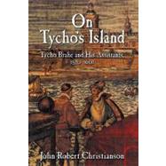 On Tycho's Island: Tycho Brahe and his Assistants, 1570–1601 by John Robert Christianson, 9780521650816