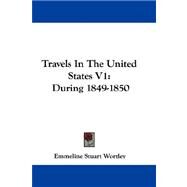 Travels in the United States V1 : During 1849-1850 by Wortley, Emmeline Stuart, 9780548310816