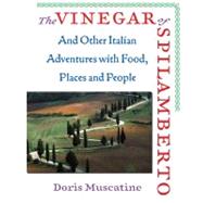 The Vinegar of Spilamberto And Other Italian Adventures with Food, Places, and People by Muscatine, Doris; Waters, Alice, 9781593760816