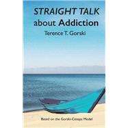 Straight Talk About Addiction by Gorski, Terence T., 9781734400816