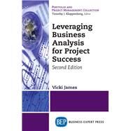 Leveraging Business Analysis for Project Success by James, Vicki, 9781948580816