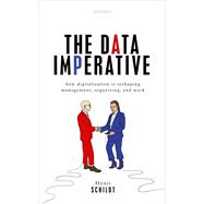 The Data Imperative How Digitalization is Reshaping Management, Organizing, and Work by Schildt, Henri, 9780198840817