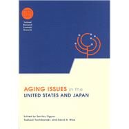 Aging Issues in the United States and Japan by Ogura, Seiritsu; Tachibanaki, Toshiaki; Wise, David A., 9780226620817