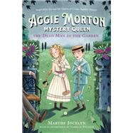 Aggie Morton, Mystery Queen: The Dead Man in the Garden by Jocelyn, Marthe; Follath, Isabelle, 9780735270817