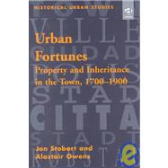 Urban Fortunes: Property and Inheritance in the Town, 17001900 by Stobart,Jon, 9780754600817