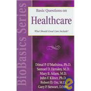 Basic Questions On Healthcare: What Should Good Care Include? by O'Mathuna, Donal P., 9780825430817