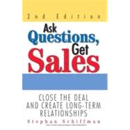 Ask Questions, Get Sales : Close the Deal and Create Long-Term Relationships by Schiffman, Stephan, 9781440500817