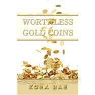 Worthless Gold Coins by Rae, Kora, 9781490790817