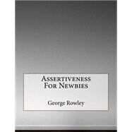 Assertiveness for Newbies by Rowley, George, 9781522910817