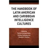 The Handbook of Latin American and Caribbean Intelligence Cultures by Matei, Florina Cristiana; Halladay, Carolyn; Estvez, Eduardo E., 9781538160817