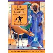 Enchanted Gazelle : And Also Pss in Boots; an African Fairy Tale by Pirotta, Saviour; Marks, Alan, 9781597710817