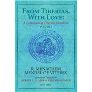 From Tiberias, With Love: A Collection of Tiberian Hasidism Volume 1: R. Menachem Mendel of Vitebsk by Glazer, Aubrey L; Polen, Nehemia, 9781941610817