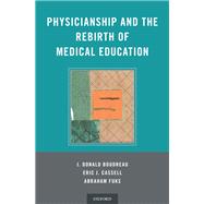 Physicianship and the Rebirth of Medical Education by Boudreau, J. Donald; Cassell, Eric; Fuks, Abraham, 9780199370818