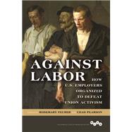 Against Labor by Feurer, Rosemary; Pearson, Chad, 9780252040818
