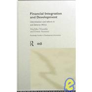 Financial Integration and Development: Liberalization and Reform in Sub-Saharan Africa by Aryeetey; Ernest, 9780415180818