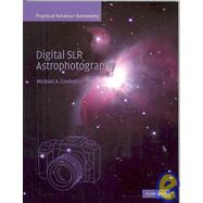 Digital SLR Astrophotography by Michael A. Covington, 9780521700818