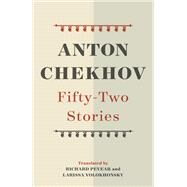 Fifty-two Stories by Chekhov, Anton; Pevear, Richard; Volokhonsky, Larissa, 9780525520818