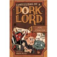 Confessions of a Dork Lord by Johnston, Mike; Alts, Marta, 9781524740818