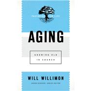 Aging by Willimon, Will; Byassee, Jason, 9781540960818