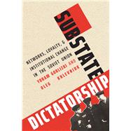 Substate Dictatorship by Gorlizki, Yoram; Khlevniuk, Oleg V., 9780300230819