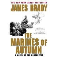 The Marines of Autumn A Novel of the Korean War by Brady, James, 9780312280819