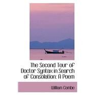 Second Tour of Doctor Syntax in Search of Consolation : A Poem by Combe, William, 9780559340819